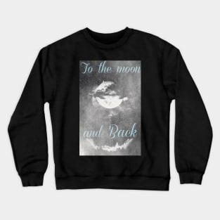 To the moon and back... Crewneck Sweatshirt